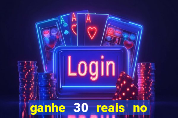 ganhe 30 reais no cadastro cassino